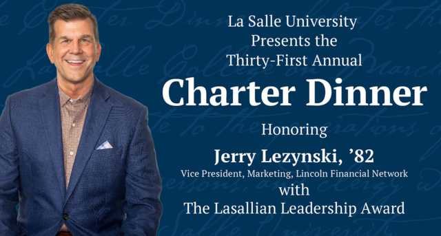 La Salle University will honor Jerry Lezynski, '82, at its 31st annual Charter Dinner—an event that celebrates La Salle’s founding in 1863—on Thursday, March 21, 2024.